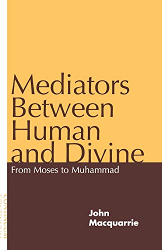 9780826411709: Mediators Between Human and Divine: From Moses to Muhammad