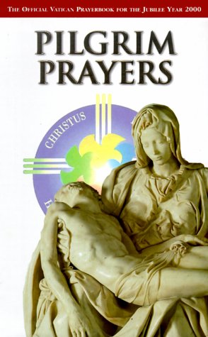 Stock image for Pilgrim Prayers: The Official Vatican Prayerbook for the Jubilee Year 2000 for sale by ThriftBooks-Dallas