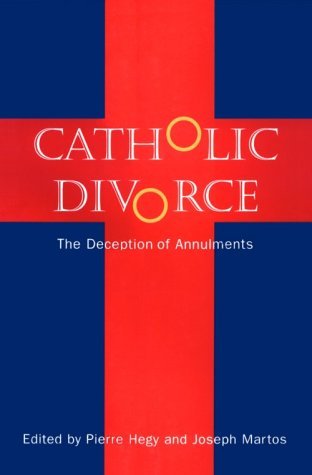 Catholic Divorce: The Deception of Annulments (9780826412287) by Hegy, Pierre; Martos, Joseph