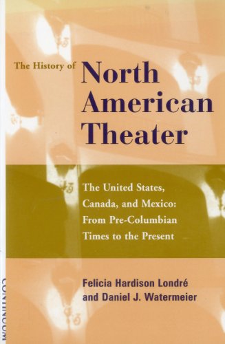 

The History of North American Theatre. the United States, Danad, and Mexico: From Pre-columbian Times to the Present.