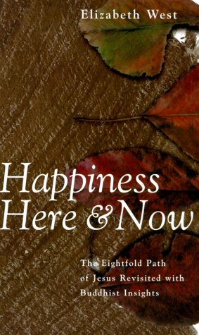 Stock image for Happiness Here and Now : The Eightfold Path of Jesus Revisted with Buddhist Insights for sale by Better World Books: West