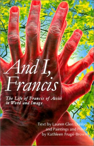 Beispielbild fr And I, Francis : The Life of Francis of Assisi in Word and Image zum Verkauf von Wonder Book