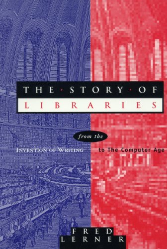 Story of Libraries: From the Invention of Writing to the Computer Age (9780826413253) by Lerner, Fred