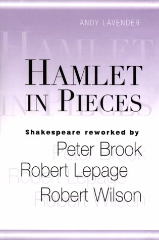 Stock image for Hamlet in Pieces: Shakespeare Reworked by Peter Brook, Robert Lepage and Robert Wilson for sale by HPB-Diamond