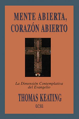 Stock image for Mente Abierta, Corazon Abierto: La Dimension Contemplativa del Evangelio = Open Mind, Open Heart for sale by Russell Books