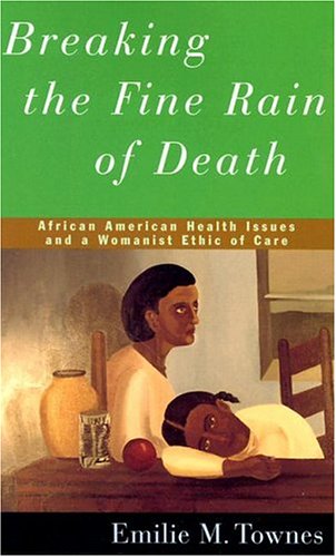 Beispielbild fr Breaking the Fine Rain of Death: African American Health Issues and a Womanist Ethic of Care zum Verkauf von Books From California