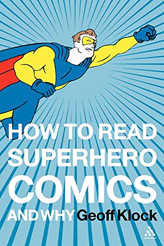 How to Read Superhero Comics and Why (9780826414199) by Klock, Geoff
