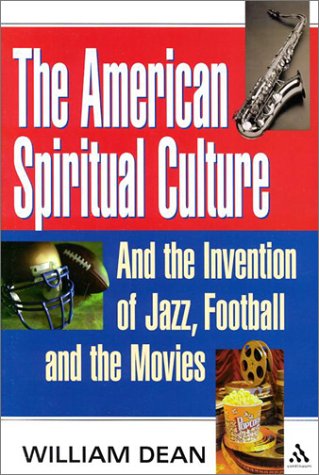 Stock image for The American Spiritual Culture: And the Invention of Jazz, Football, and the Movies for sale by Front Cover Books