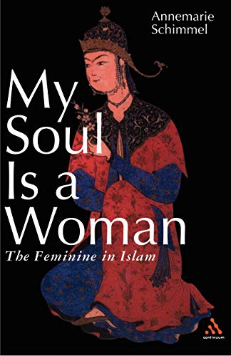 Stock image for My Soul Is a Woman : The Feminine in Islam for sale by Better World Books