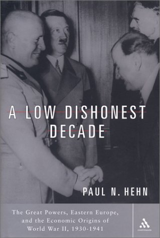 Beispielbild fr A Low, Dishonest Decade : The Great Powers, Eastern Europe, and the Economic Origins of World War II, 1930-1941 zum Verkauf von Better World Books