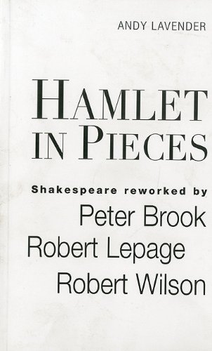 Stock image for Hamlet in Pieces: Shakespeare Revisited by Peter Brook, Robert Lepage and Robert Wilson for sale by Seagull Books