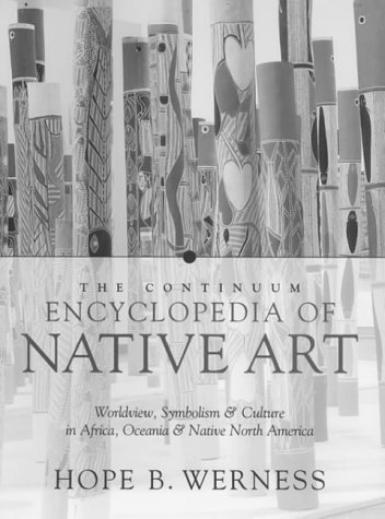 Stock image for Continuum Encyclopedia of Native Art : Worldview, Symbolism, and Culture in Africa, Oceania, and North America for sale by Better World Books Ltd