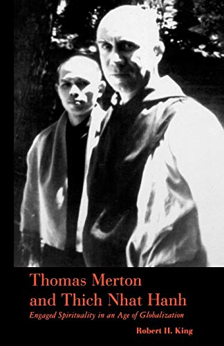 Thomas Merton and Thich Nhat Hanh: Engaged Spirituality in an Age of Globalization (9780826414670) by King, Robert H.