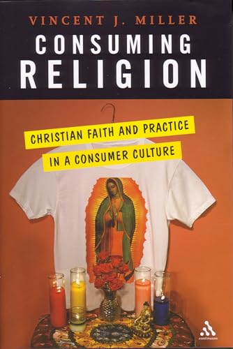 Stock image for Consuming Religion: Christian Faith and Practice in a Consumer Culture for sale by HPB-Emerald