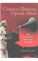 Cinema's Illusions, Opera's Allure. The Operatic Impulse in Film.