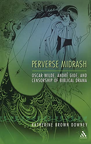 Imagen de archivo de Perverse Midrash: Oscar Wilde, Andr Gide,and Censorship of Biblical Drama a la venta por Midtown Scholar Bookstore