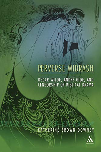 9780826416223: Perverse Midrash: Oscar Wilde, Andr Gide,And Censorship Of Biblical Drama: Oscar Wilde, Andre Gide, And Censorship Of Biblical Drama