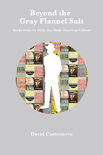 Beispielbild fr Beyond the Gray Flannel Suit: Books from the 1950s that Made American Culture zum Verkauf von Powell's Bookstores Chicago, ABAA