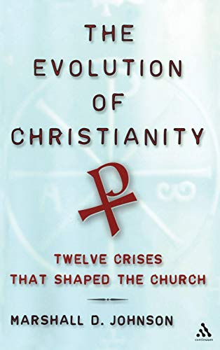 Beispielbild fr The Evolution of Christianity : Twelve Crises That Shaped the Church zum Verkauf von Better World Books