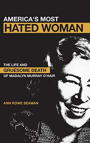 9780826416445: America's Most Hated Woman: The Life and Gruesome Death of Madalyn Murray O'Hair