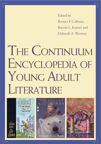 The Continuum Encyclopedia of Young Adult Literature - Cullinan, Bernice E.; Bonnie L. Kunzel; and Deborah A. Wooten (editors)