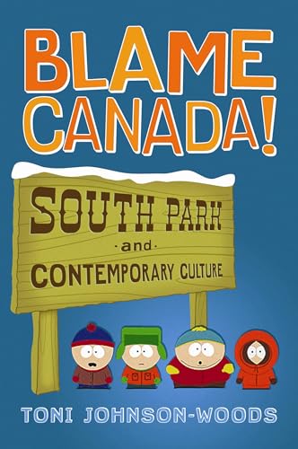 Stock image for Blame Canada!: "South Park" and Contemporary Culture: "South Park" and Contemporary Culture for sale by Hay-on-Wye Booksellers