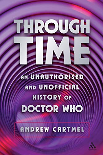 Imagen de archivo de Through Time: An Unauthorised and Unofficial History of Doctor Who (Dr Who) a la venta por WorldofBooks