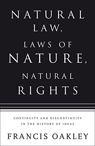 Natural Law, Laws of Nature, Natural Rights: Continuity and Discontinuity in the History of Ideas (9780826417657) by Oakley, Francis