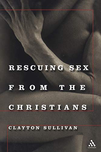 9780826417923: Rescuing Sex From the Christians
