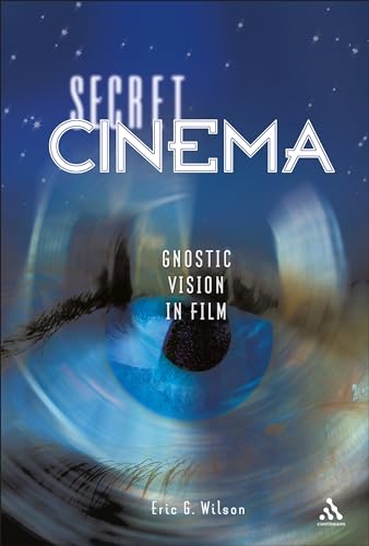 Secret Cinema: Gnostic Vision in Film - Wilson, Eric G.