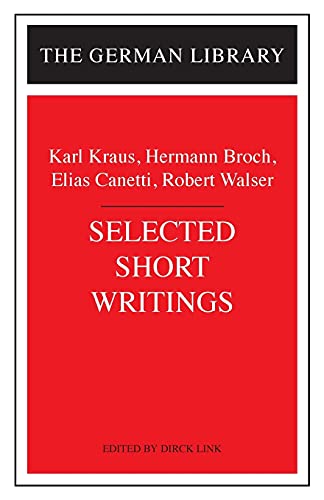 Selected Short Writings: Karl Kraus, Hermann Broch, Elias Canetti, Robert Walser (German Library) (9780826418012) by Karl Kraus; Hermann Broch; Elias Canetti; Robert Walser