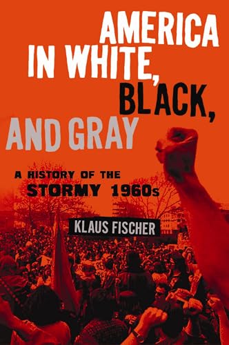 Beispielbild fr America in White, Black, and Gray : A History of the Stormy 1960s zum Verkauf von Better World Books