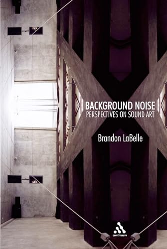 9780826418456: Background Noise: Perspectives on Sound Art: A History of Sound Art