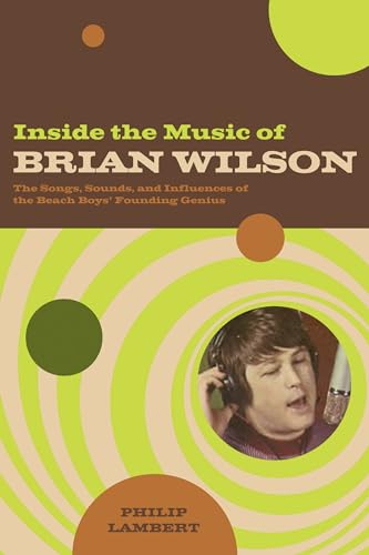 9780826418760: Inside the Music of Brian Wilson: The Songs, Sounds, and Influences of a Pop Legend