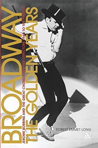 Beispielbild fr Broadway, the Golden Years : Jerome Robbins and the Great Choreographer-Directors, 1940 to the Present zum Verkauf von Better World Books