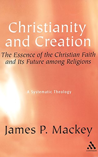 9780826418951: Christianity And Creation: The Essence of Christian Faith and Its Future Among Religions : a Systematic Theology