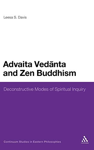 9780826420688: Advaita Vedanta and Zen Buddhism: Deconstructive Modes of Spiritual Inquiry (Continuum Studies in Eastern Philosophies)