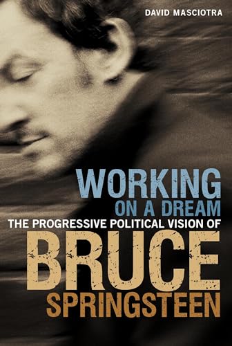 Beispielbild fr Working on a Dream: The Progressive Political Vision of Bruce Springsteen zum Verkauf von ThriftBooks-Atlanta