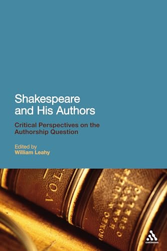 9780826426116: Shakespeare and His Authors: Critical Perspectives on the Authorship Question