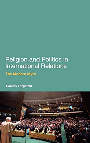 Beispielbild fr RELIGION AND POLITICS IN INTERNATIONAL RELATIONS: THE MODERN MYTH zum Verkauf von Basi6 International