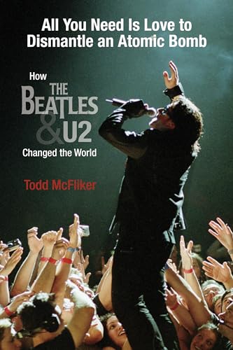 9780826427762: All You Need is Love to Dismantle an Atomic Bomb: How the "Beatles" and "U2" Changed the World