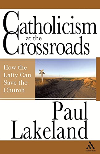 Stock image for Catholicism at the Crossroads: How the Laity Can Save the Church for sale by HPB-Diamond