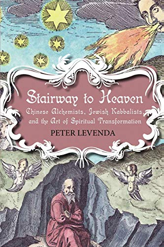 Stairway to Heaven: Chinese Alchemists, Jewish Kabbalists, and the Art of Spiritual Transformation (9780826428509) by Levenda, Peter