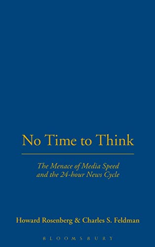 Imagen de archivo de No Time to Think : The Menace of Media Speed and the 24-Hour News Cycle a la venta por Better World Books: West