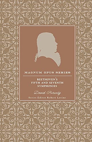 Beethoven's Fifth and Seventh Symphonies: A Closer Look (Magnum Opus) (9780826429445) by Hurwitz, David