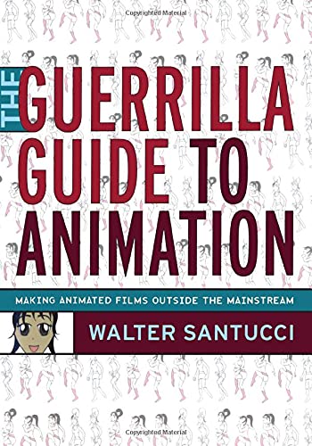 Stock image for The Guerrilla Guide to Animation : Making Animated Films Outside the Mainstream for sale by Better World Books