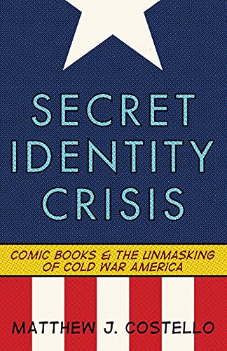 Beispielbild fr Secret Identity Crisis: Comic Books and the Unmasking of Cold War America zum Verkauf von BooksRun
