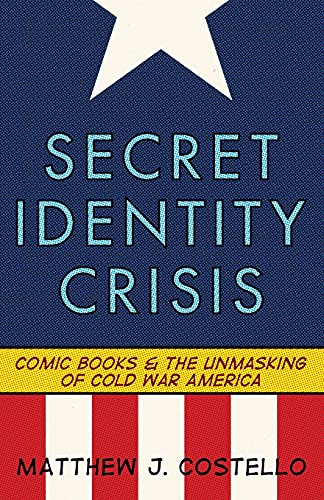 Stock image for Secret Identity Crisis : Comic Books and the Unmasking of Cold War America for sale by Better World Books: West