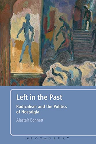 Imagen de archivo de Left in the Past: Radicalism and the Politics of Nostalgia a la venta por Phatpocket Limited