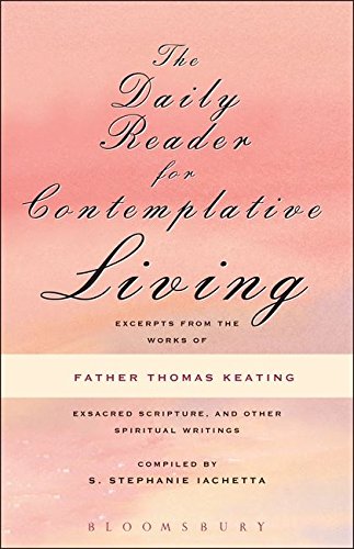 9780826433541: Daily Reader for Contemplative Living: Excerpts from the Works of Father Thomas Keating, O.C.S.O: Excerpts from the Works of Father Thomas Keating, ... Scripture, and Other Spiritual Writings
